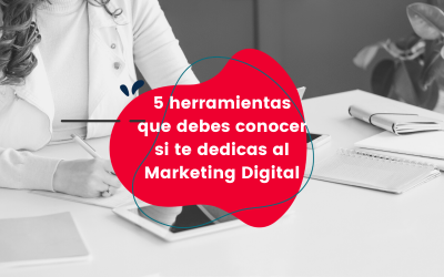 5 herramientas que debes conocer si te dedicas al Marketing Digital