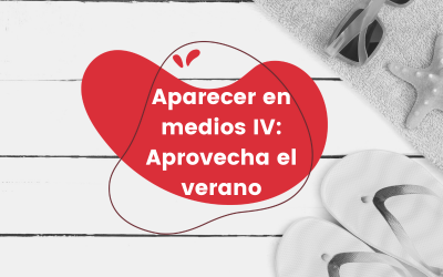 Aparecer en medios IV: Aprovecha el verano