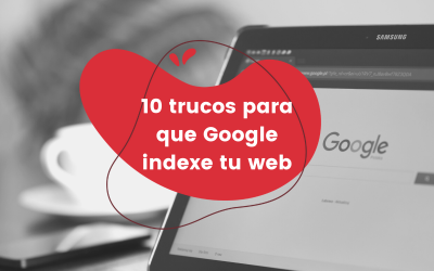 10 trucos para que Google indexe tu web