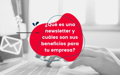 ¿Qué es una newsletter y cuáles son sus beneficios para tu empresa?