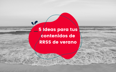 5 Ideas para tus contenidos de RRSS de verano