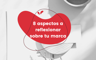 8 aspectos a reflexionar sobre tu marca