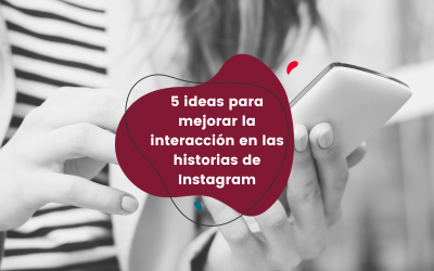 5 ideas para mejorar la interacción en las historias de Instagram