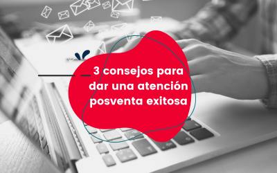 3 consejos para dar una atención posventa exitosa
