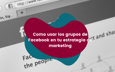 Como usar los grupos de Facebook en tu estrategia de marketing