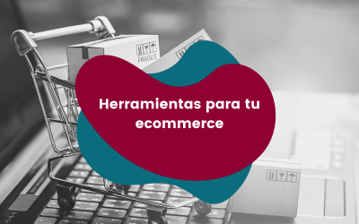 6 Herramientas digitales para gestionar tu e-commerce