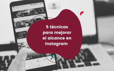 5 técnicas para mejorar el alcance en instagram