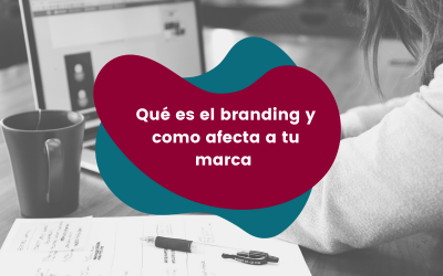 Qué es el branding y como afecta a tu marca