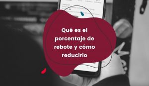 Qué es el porcentaje de rebote y cómo reducirlo