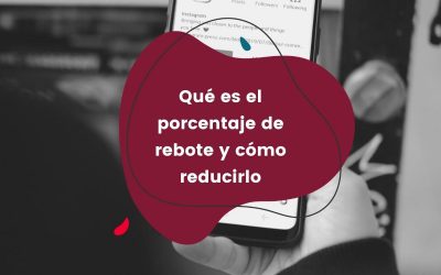Qué es el porcentaje de rebote y cómo reducirlo