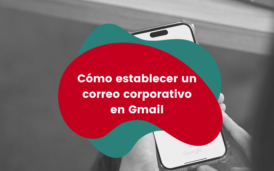 Cómo conectar tu correo corporativo a Gmail