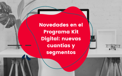 Novedades en el Kit Digital: nuevas cuantías y segmentos