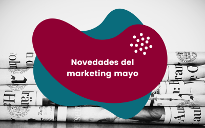 7 novedades de marketing en mayo 2024