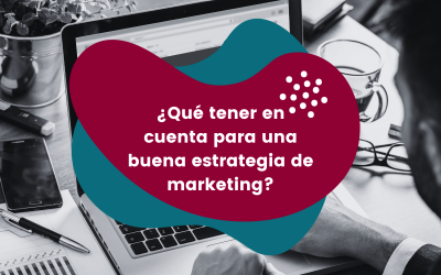 ¿Qué tener en cuenta para una buena estrategia de marketing?