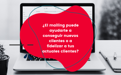 ¿El mailing puede ayudarte a conseguir nuevos clientes o para fidelizar a tus actuales clientes?