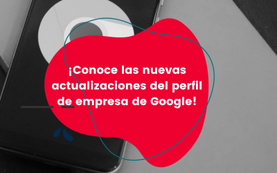 Conoce las nuevas actualizaciones del perfil de empresa de Google
