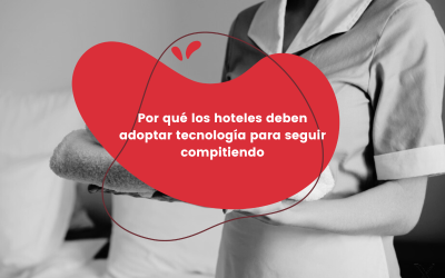 Por qué los hoteles deben adoptar tecnología para seguir compitiendo
