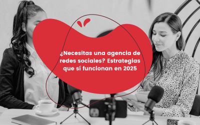 ¿Necesitas un agencia de redes sociales? Estrategias que sí funcionan en 2025