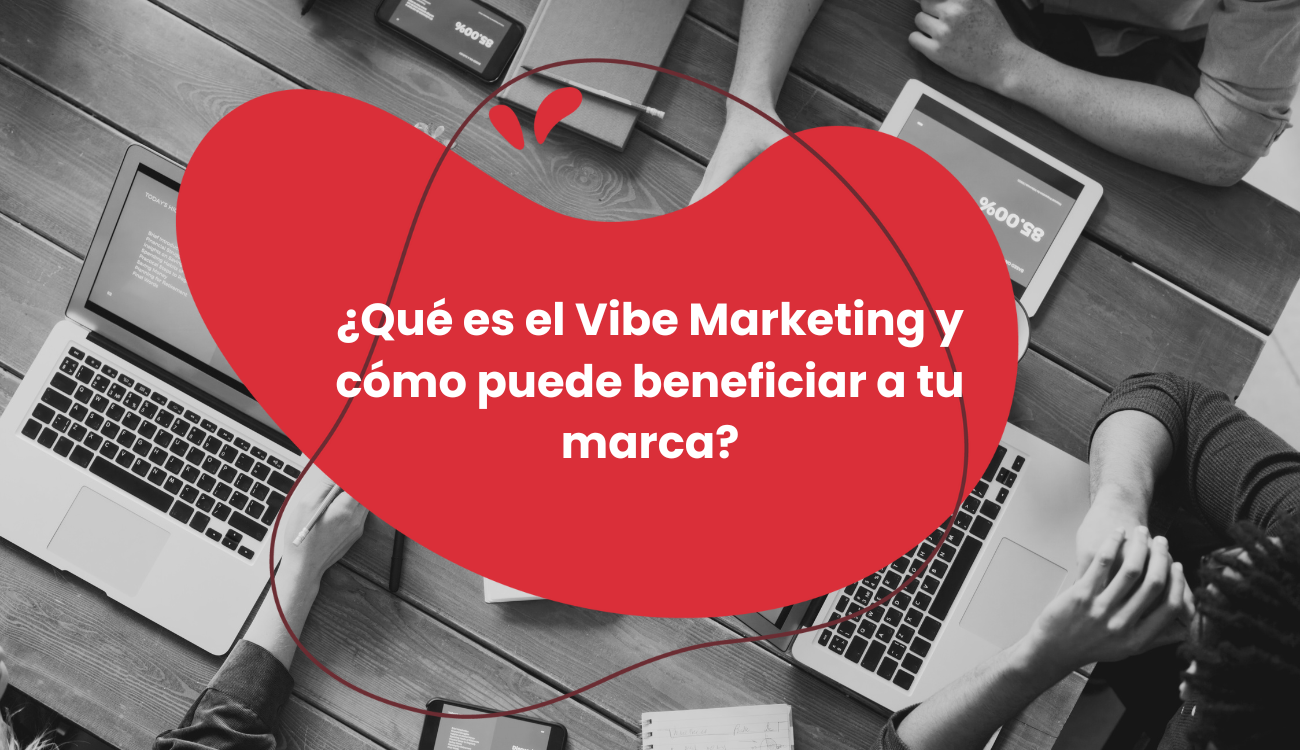 ¿Qué es el Vibe Marketing y cómo puede beneficiar a tu marca? | coMsentido