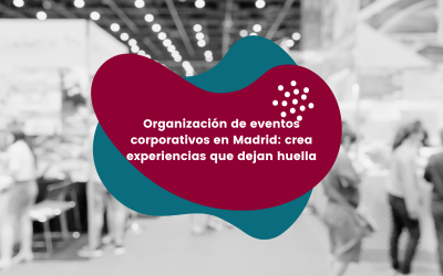 Organización de eventos corporativos en Madrid: crea experiencias que dejan huella