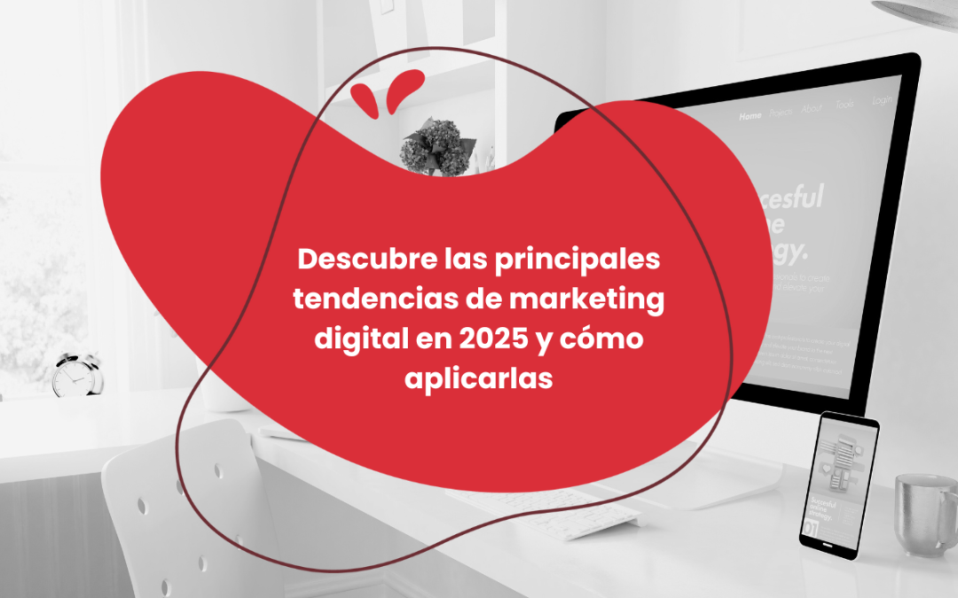 Tendencias de marketing digital 2025: lo que marcará el futuro de tu estrategia