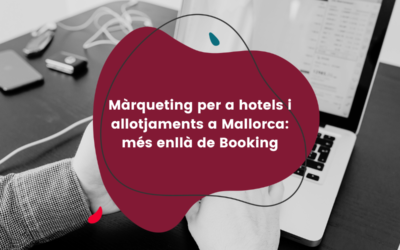 Màrqueting per a hotels i allotjaments a Mallorca: més enllà de Booking
