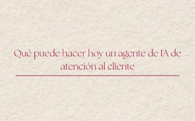Qué puede hacer hoy un agente de IA de atención al cliente